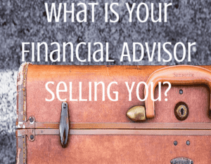What Is Your Financial Advisor Selling (1)
