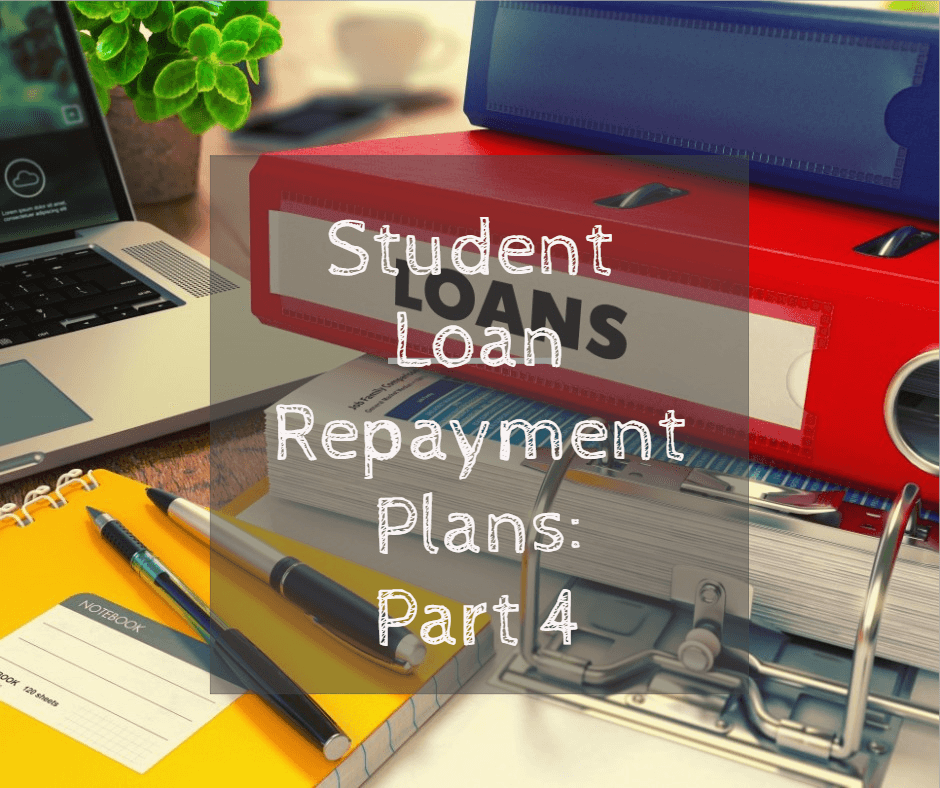Student Loan Repayment Plans (Part 4 of Series)