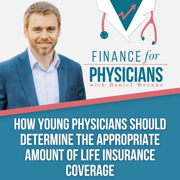 How Young Physicians Should Determine The Appropriate Amount Of Life Insurance Coverage