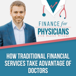 How Traditional Financial Services Take Advantage Of Doctors