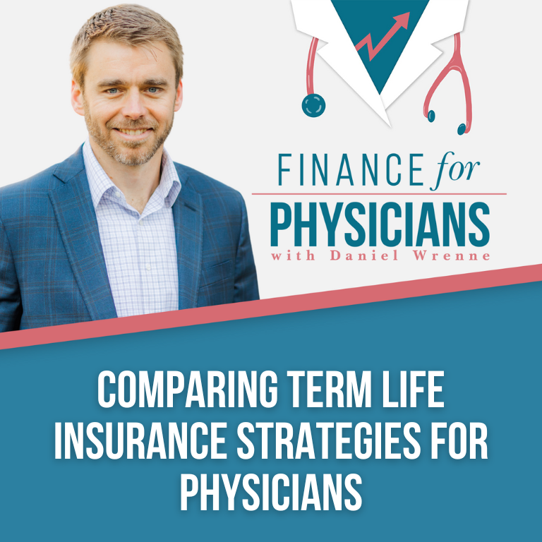 Comparing Term Life Insurance Strategies For Physicians