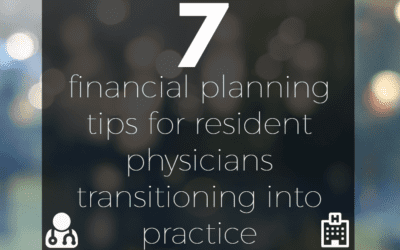 7 Financial Planning Tips for Resident Physicians Transitioning Into Practice