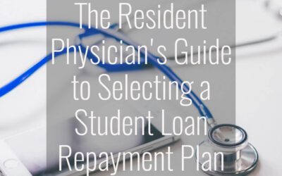 The Resident Physician’s Guide To Selecting a Student Loan Repayment Plan (with REPAYE update)