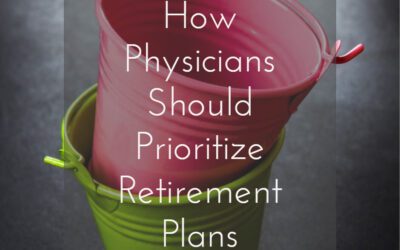 How Physicians Should Prioritize Different Retirement Plans