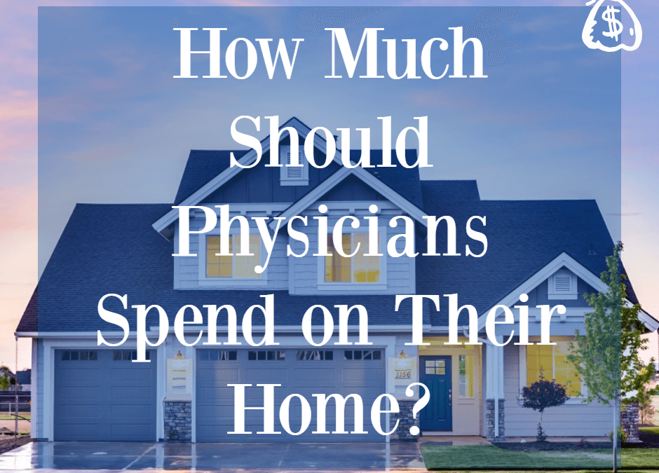 How Much Should Physicians Spend on Their Home To Avoid Becoming House Poor?
