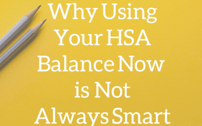 Why Using Your HSA Balance Now Is Not Always Smart