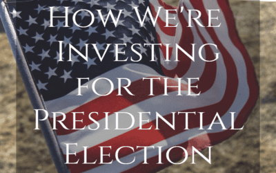How We’re Investing for the Presidential Election