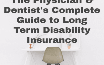 The Physician and Dentist’s Complete Guide to Long Term Disability Insurance