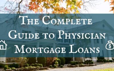 The Complete Guide To Physician Mortgage Loans