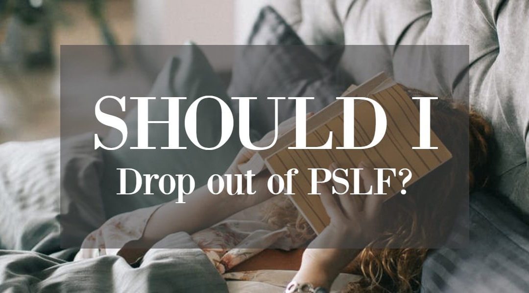 Should I Drop Out of PSLF?
