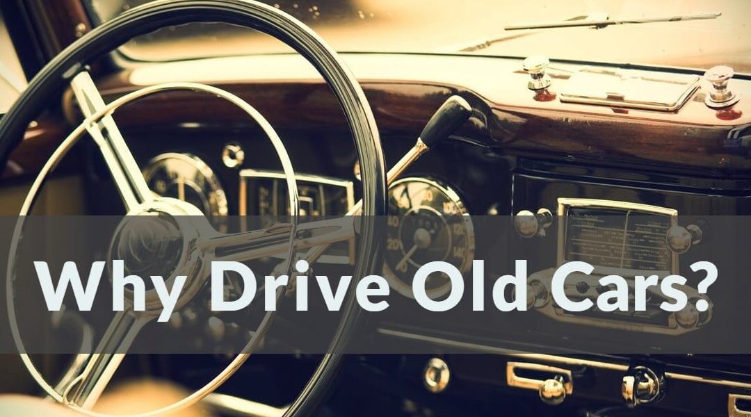 Why Drive Old Cars?