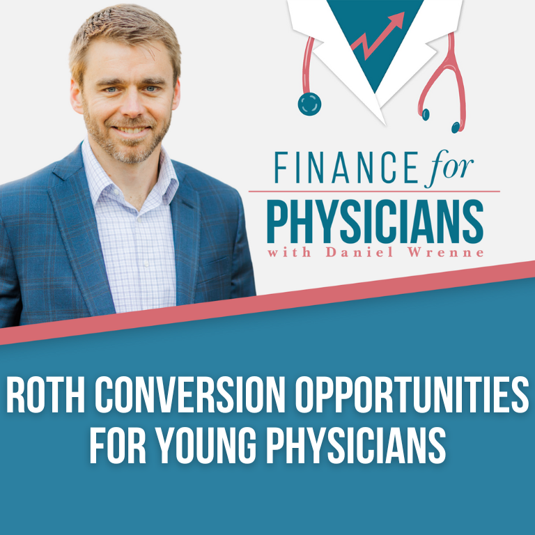 Roth Conversion Opportunities For Young Physicians