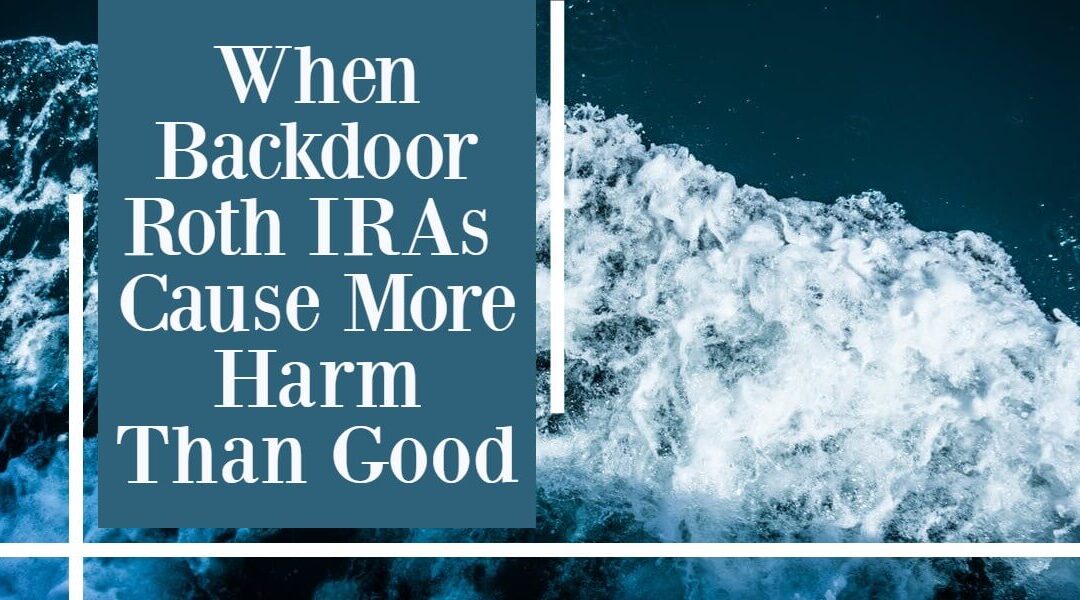 When Back-Door Roth IRAs Cause More Harm Than Good