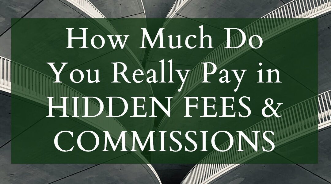 How Much Do You Really Pay In Hidden Fees and Commissions