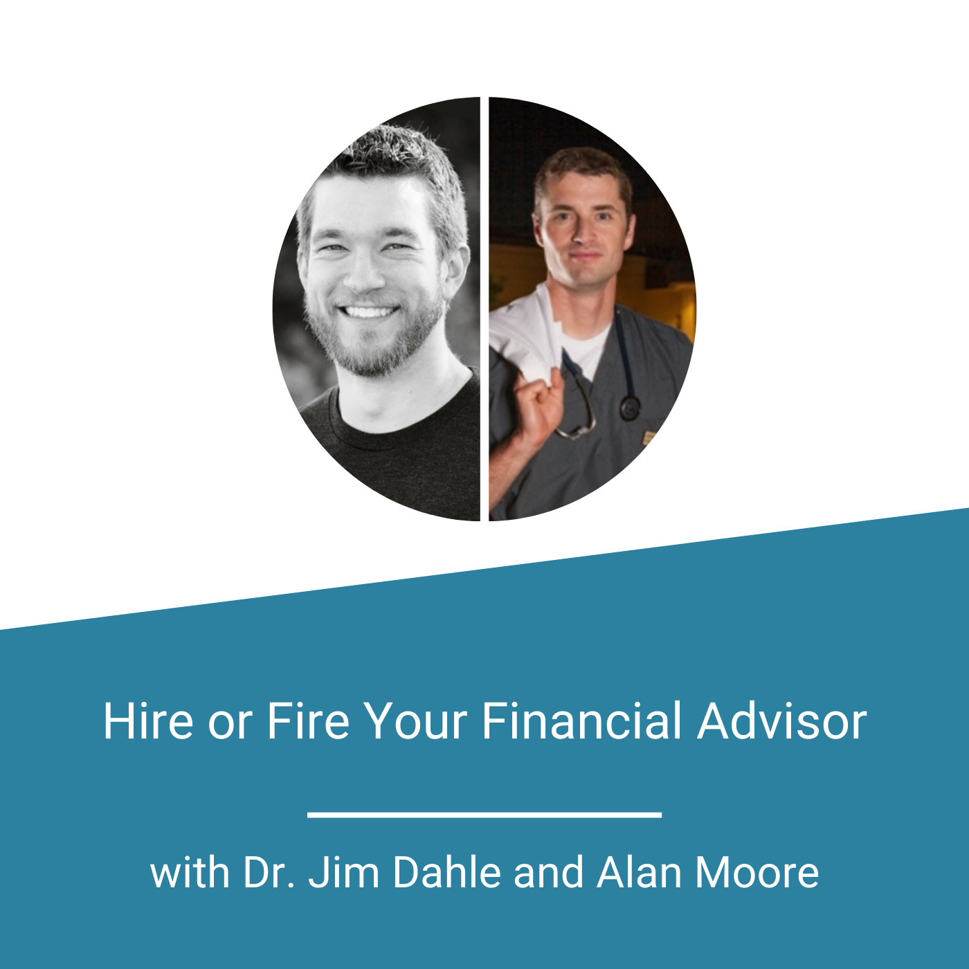 Featured Image Hire Or Fire Your Financial Advisor With Dr. Jim Dahle And Alan Moore