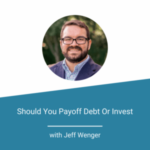 Should You Payoff Debt Or Invest with Jeff Wenger