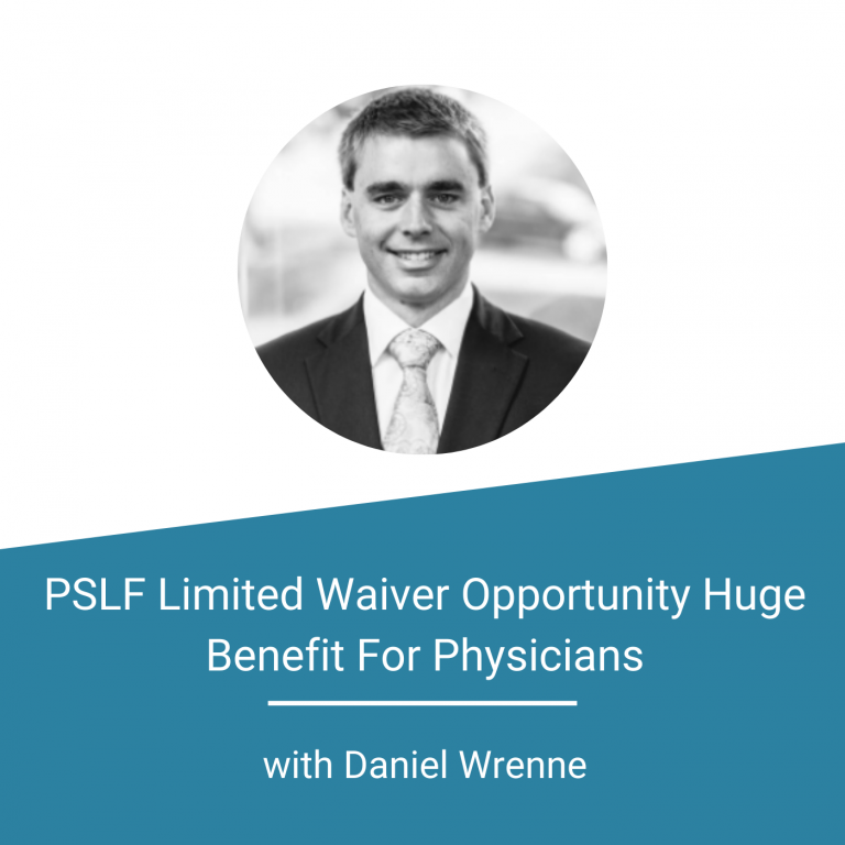 PSLF Limited Waiver Opportunity Huge Benefit For Physicians