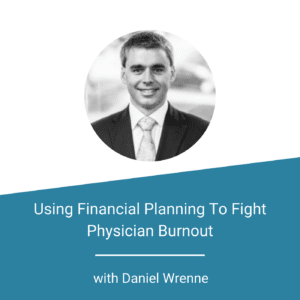 Featured Image Using Financial Planning To Fight Physician Burnout