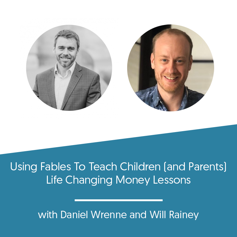 Using Fables To Teach Children (and Parents) Life-Changing Money Lessons w/ Will Rainey