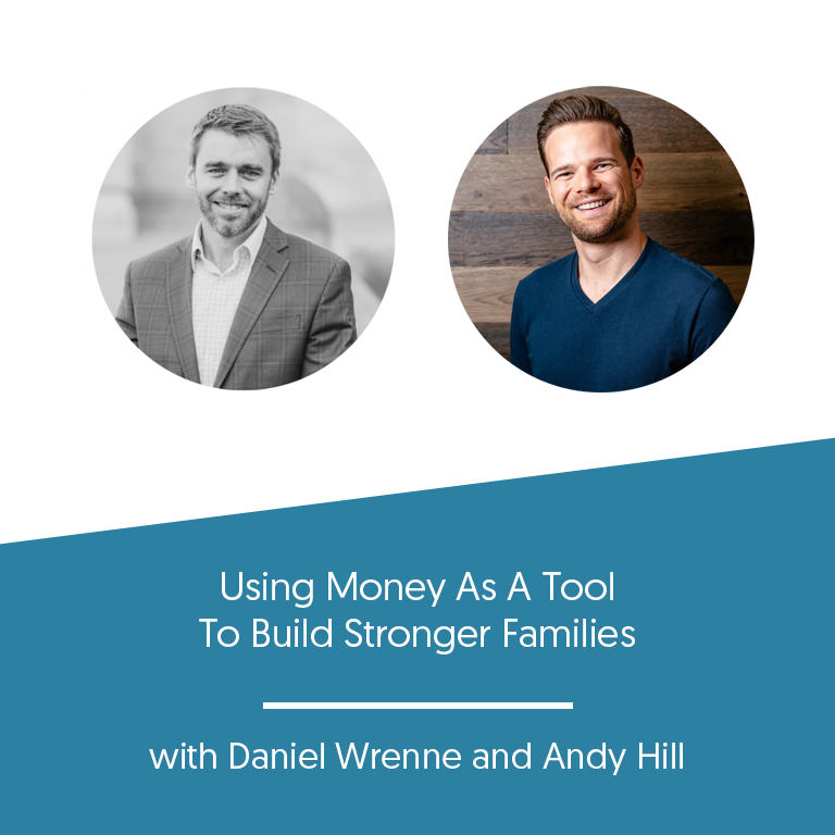 Using Money As A Tool To Build Stronger Families w/ Andy Hill