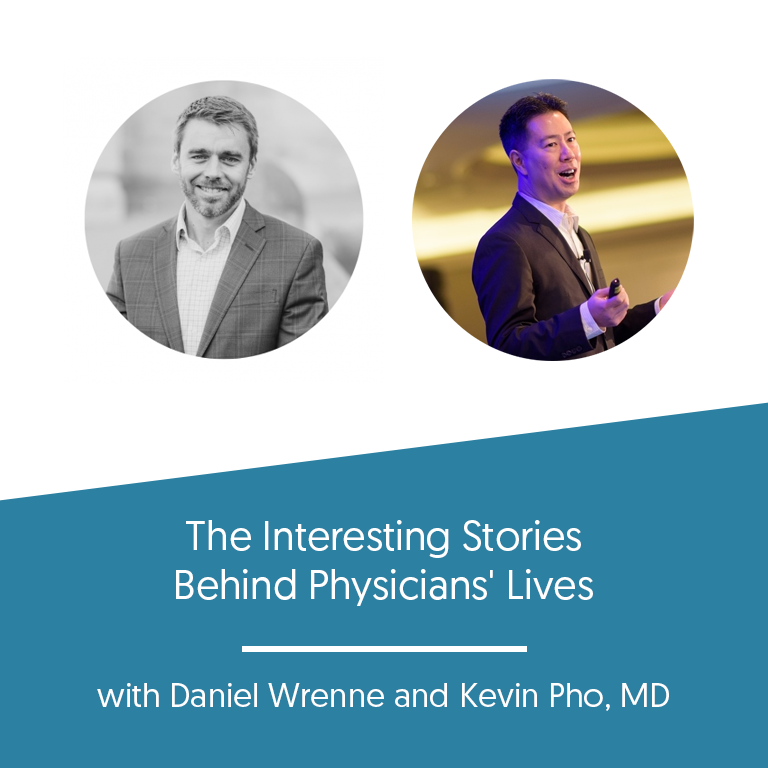 The Interesting Stories Behind Physicians’ Lives w/ Kevin Pho, MD