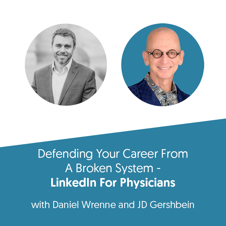 Defending Your Career From A Broken System – LinkedIn For Physicians with JD Gershbein