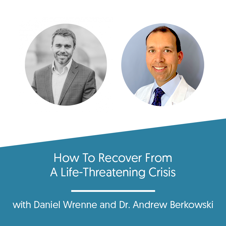 How To Recover From A Life-Threatening Crisis with Dr. Andrew Berkowski
