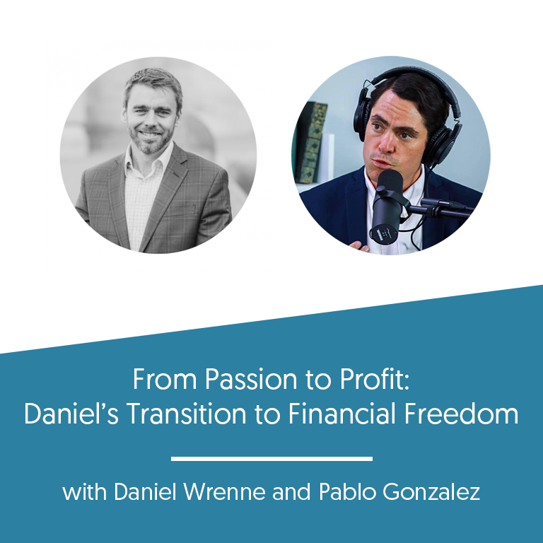 From Passion to Profit: Daniel’s Transition to Financial Freedom with Pablo Gonzalez