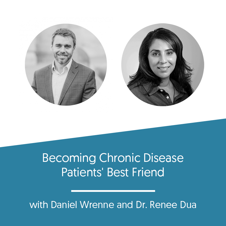 Becoming Chronic Disease Patients’ Best Friend with Dr. Renee Dua