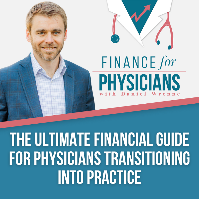 The Ultimate Financial Guide For Physicians Transitioning Into Practice